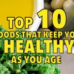 Top 10 Foods that Keep You Healthy As You Age