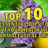 Top 10 essential oils to improve your health without pharmaceutical drugs